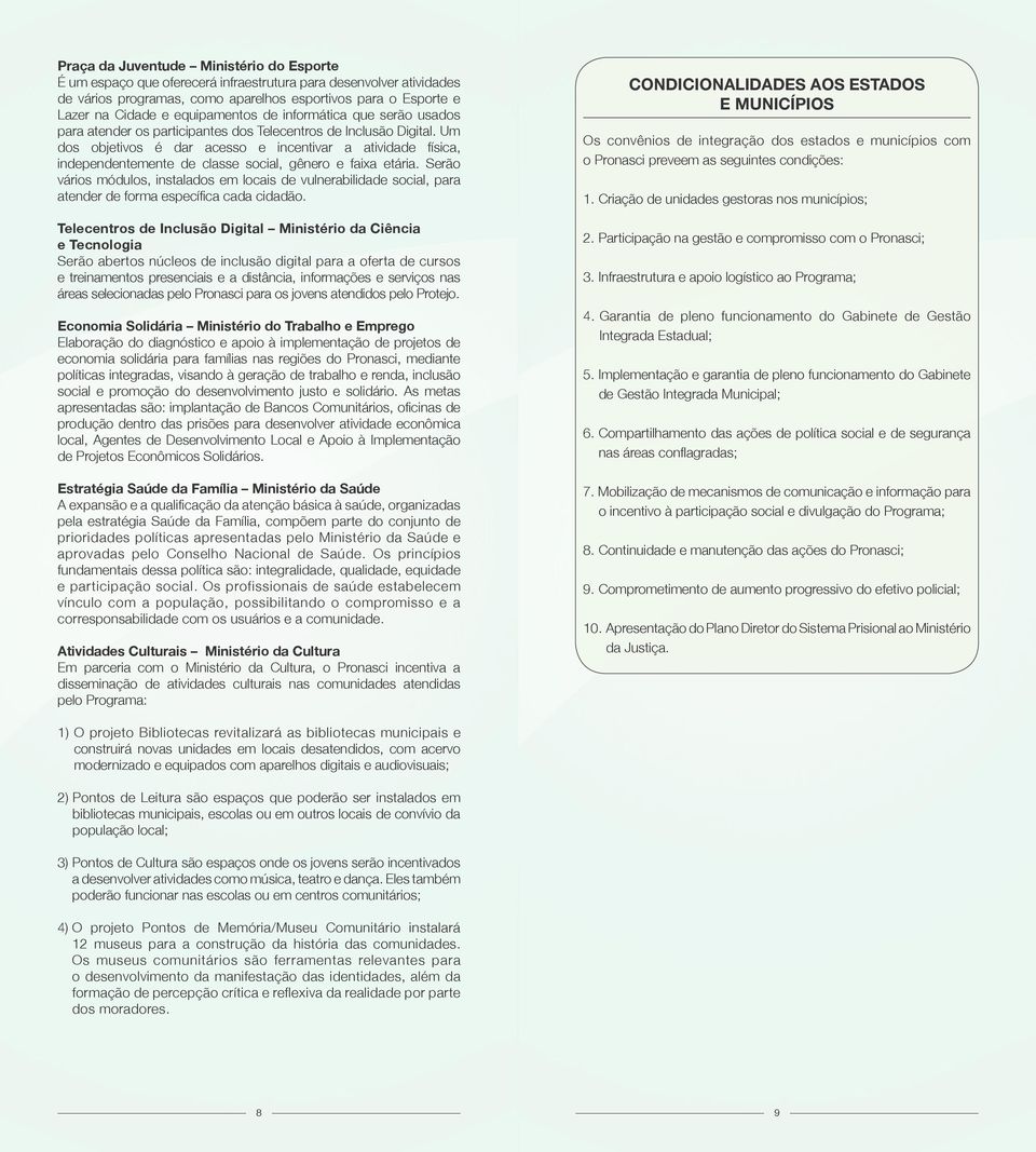 Um dos objetivos é dar acesso e incentivar a atividade física, independentemente de classe social, gênero e faixa etária.