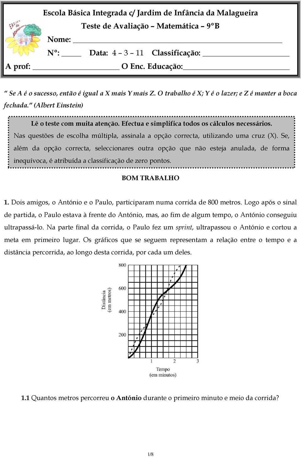 Efectua e simplifica todos os cálculos necessários. Nas questões de escolha múltipla, assinala a opção correcta, utilizando uma cruz (X).