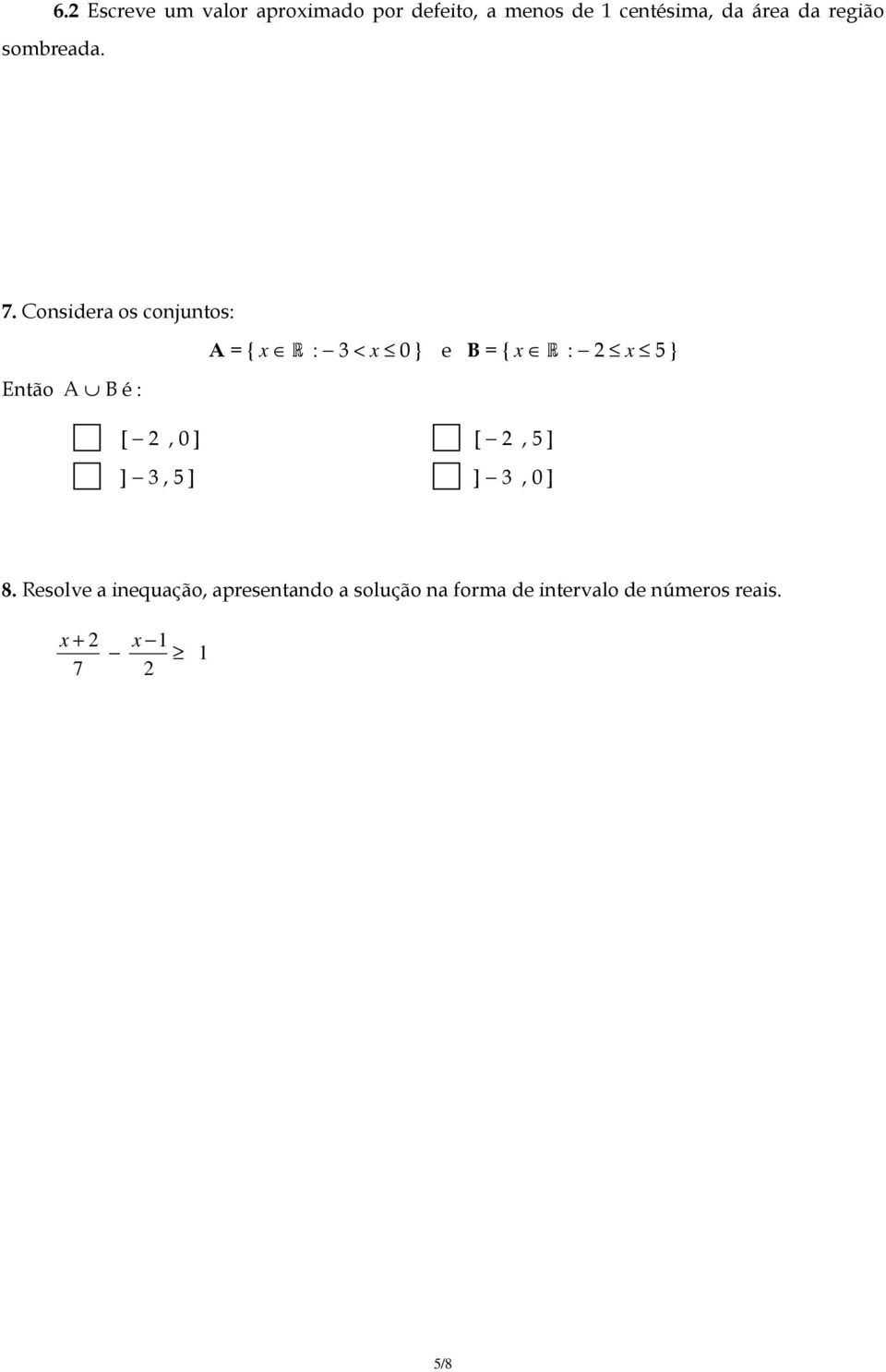 Considera os conjuntos: A = { x : Então A B é : R 3 < x 0 } e B = { x : 2 x 5 } [