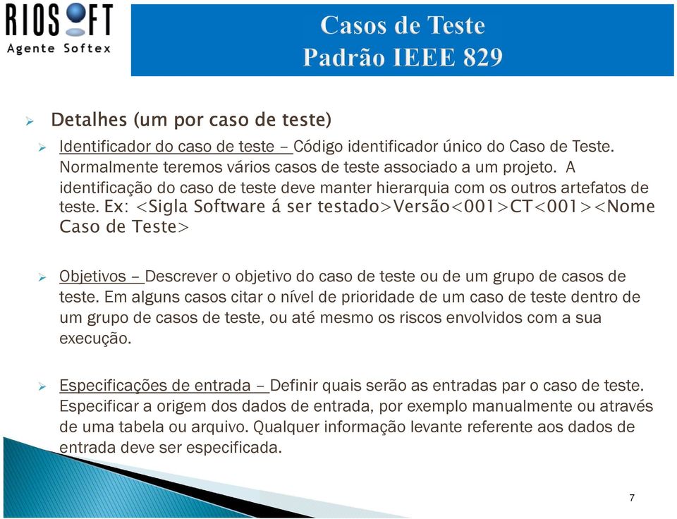 Ex: <Sigla Software á ser testado>versão<001>ct<001><nome Caso de Teste> Objetivos Descrever o objetivo do caso de teste ou de um grupo de casos de teste.