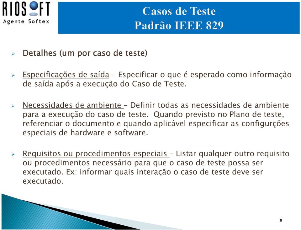 Quando previsto no Plano de teste, referenciar o documento e quando aplicável especificar as configurções especiais de hardware e software.