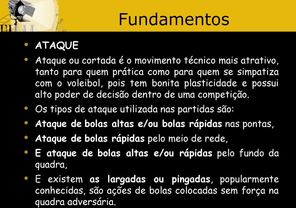 Os tipos de ataque utilizada nas partidas são: Ataque de bolas altas e/ou bolas rápidas nas pontas, Ataque de bolas rápidas pelo meio de