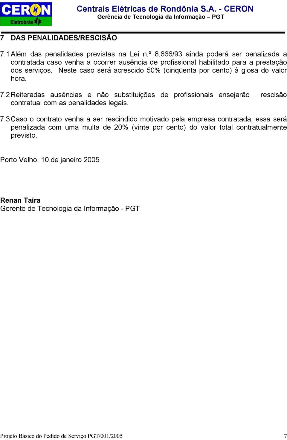 Neste caso será acrescido 50% (cinqüenta por cento) à glosa do valor hora. 7.