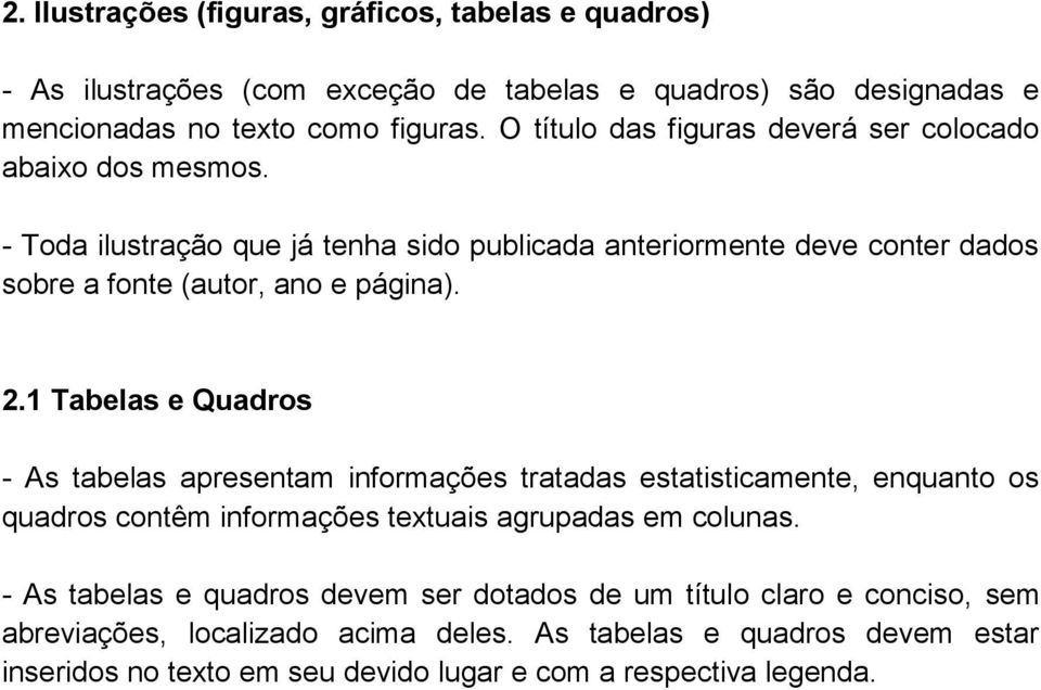 2.1 Tabelas e Quadros - As tabelas apresentam informações tratadas estatisticamente, enquanto os quadros contêm informações textuais agrupadas em colunas.