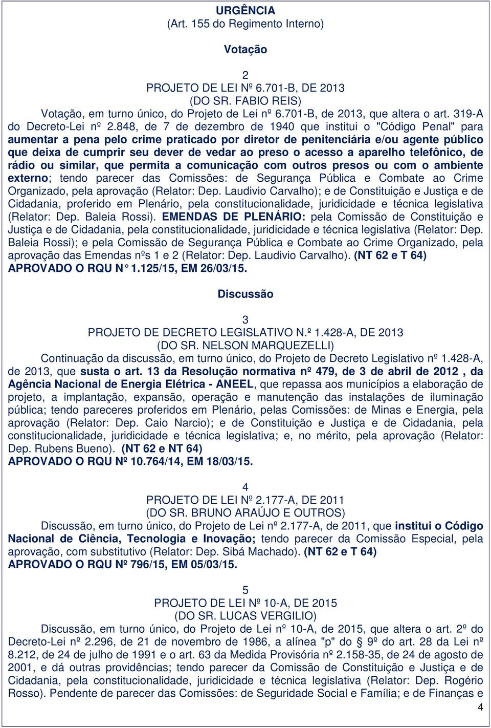 848, de 7 de dezembro de 1940 que institui o "Código Penal" para aumentar a pena pelo crime praticado por diretor de penitenciária e/ou agente público que deixa de cumprir seu dever de vedar ao preso