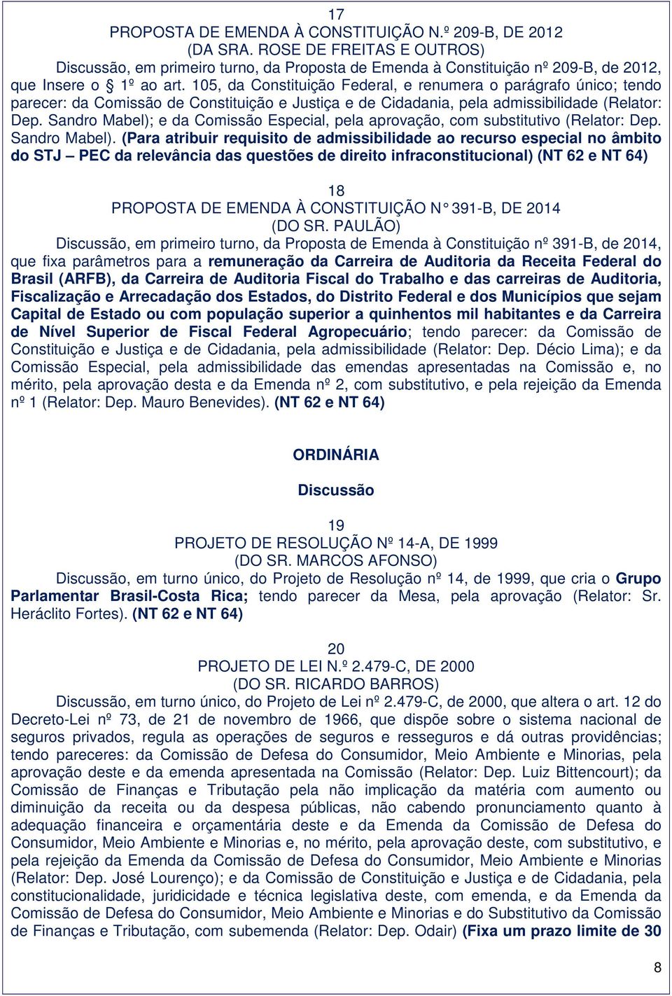 Sandro Mabel); e da Comissão Especial, pela aprovação, com substitutivo (Relator: Dep. Sandro Mabel).