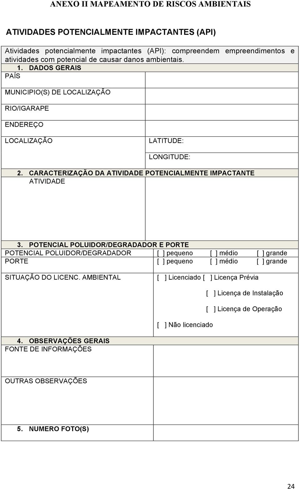 POTENCIAL POLUIDOR/DEGRADADOR E PORTE POTENCIAL POLUIDOR/DEGRADADOR [ ] pequeno [ ] médio [ ] grande PORTE [ ] pequeno [ ] médio [ ] grande SITUAÇÃO DO LICENC.