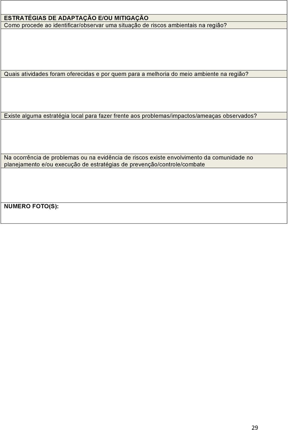 Existe alguma estratégia local para fazer frente aos problemas/impactos/ameaças observados?