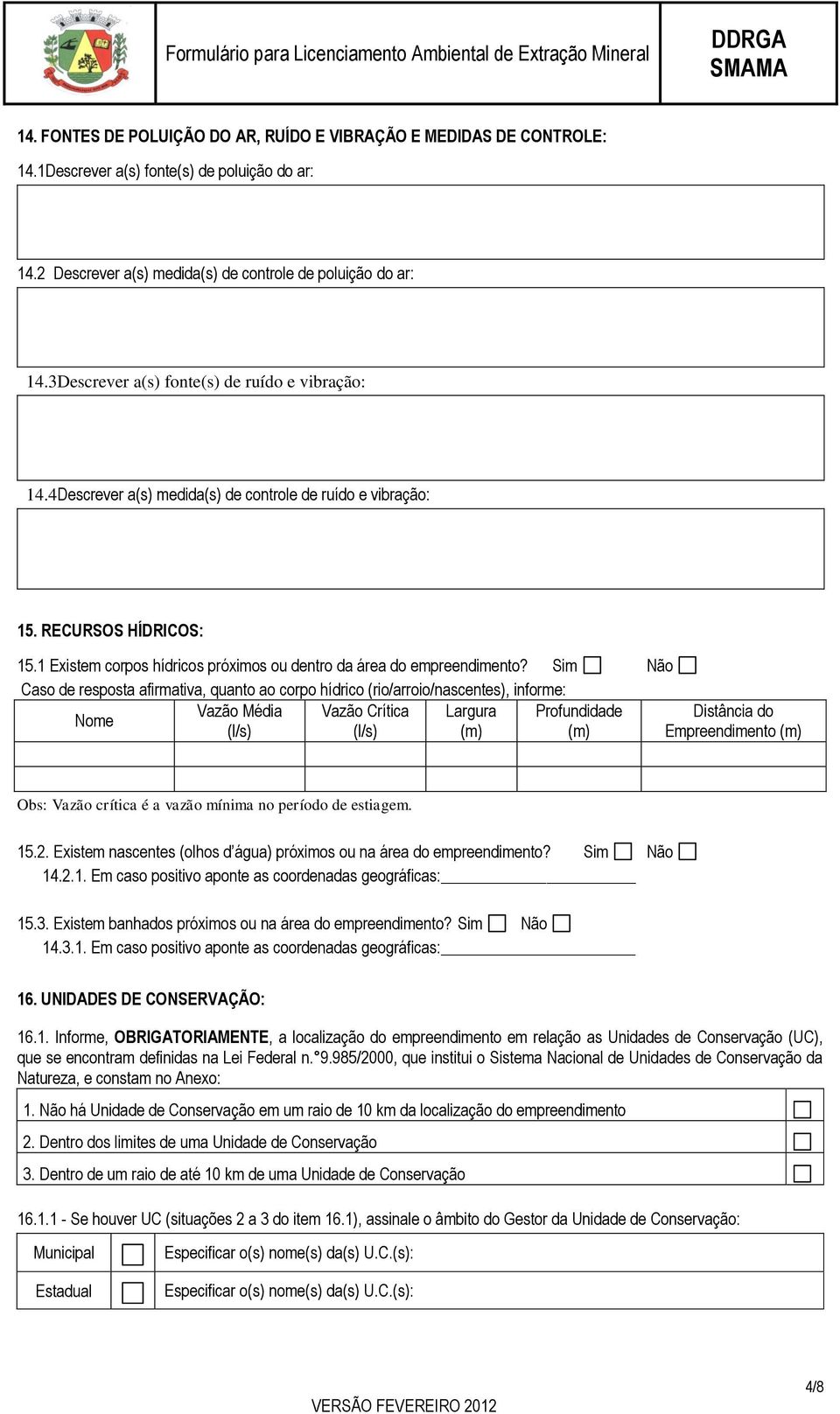 1 Existem corpos hídricos próximos ou dentro da área do empreendimento?