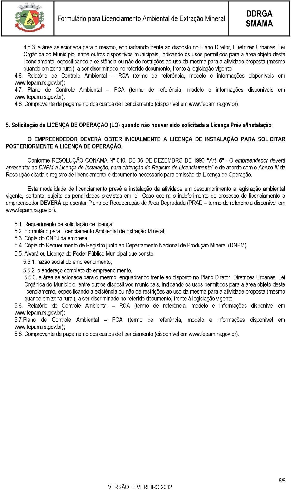Comprovante de pagamento dos custos de licenciamento (disponível em www.fepam.rs.gov.br). 5.