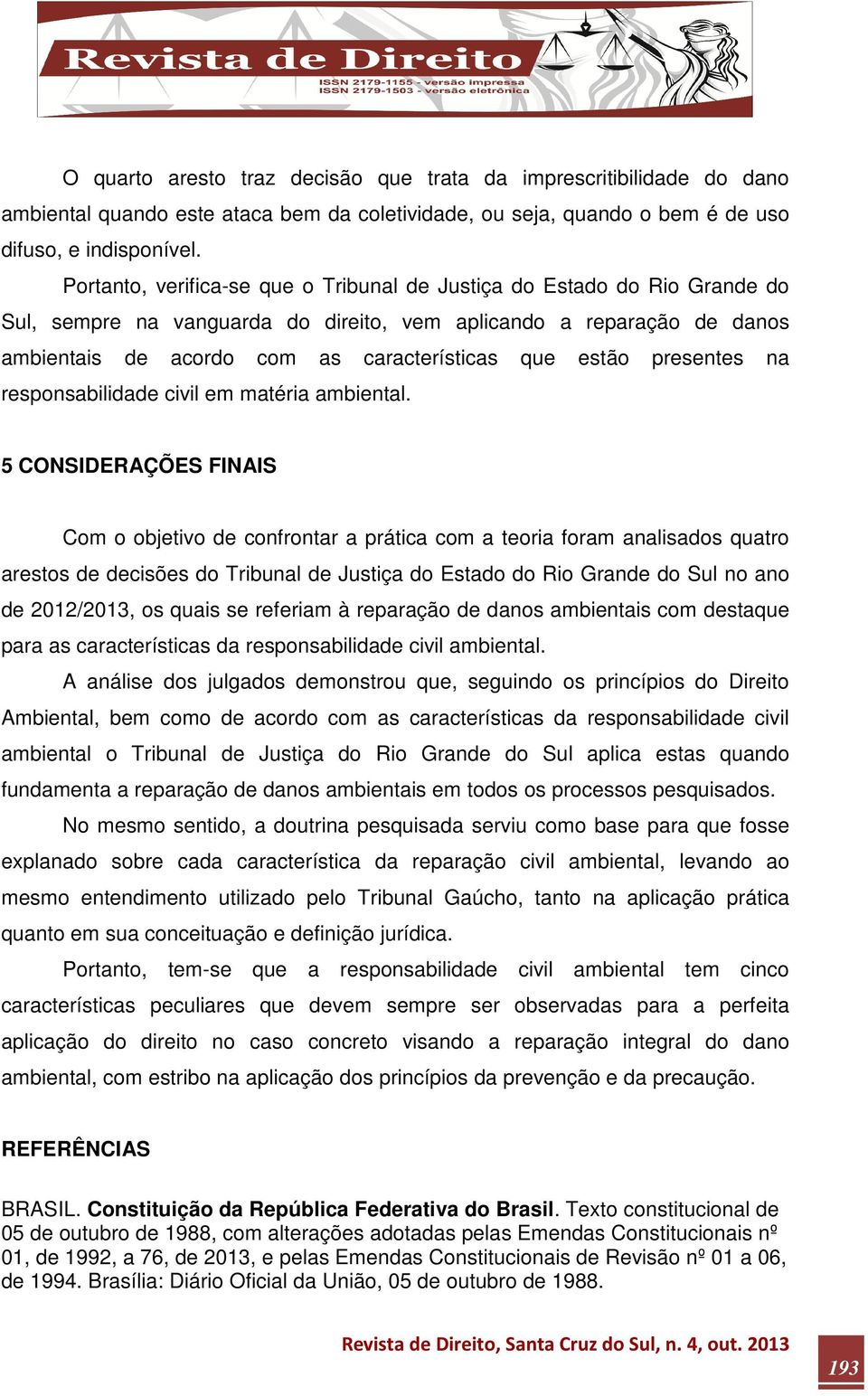 estão presentes na responsabilidade civil em matéria ambiental.