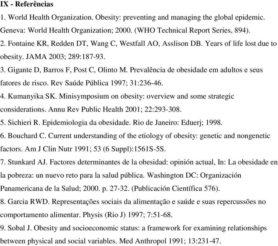 Kumanyika SK. Minisymposium on obesity: overview and some strategic considerations. Annu Rev Public Health 2001; 22:293-308. 5. Sichieri R. Epidemiologia da obesidade. Rio de Janeiro: Eduerj; 1998. 6.