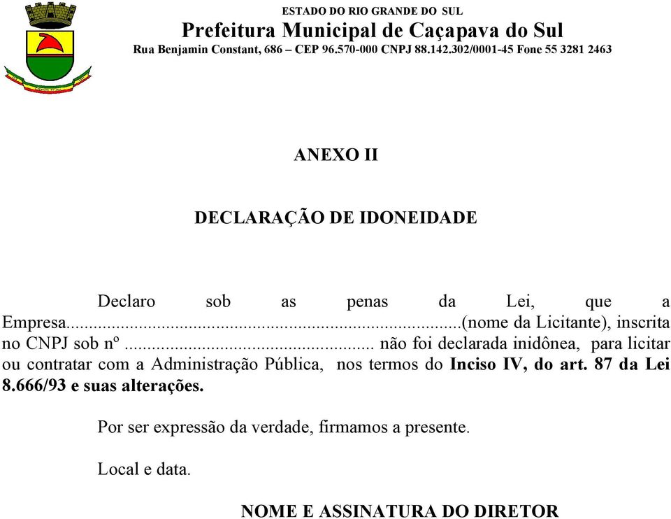 .. não foi declarada inidônea, para licitar ou contratar com a Administração Pública, nos