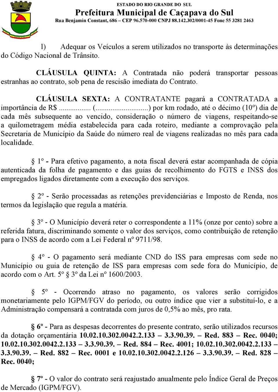 ..) por km rodado, até o décimo (10º) dia de cada mês subsequente ao vencido, consideração o número de viagens, respeitando-se a quilometragem média estabelecida para cada roteiro, mediante a