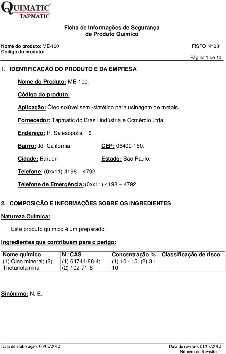 Telefone: (0xx11) 4198 4792. Telefone de Emergência: (0xx11) 4198 4792. 2.