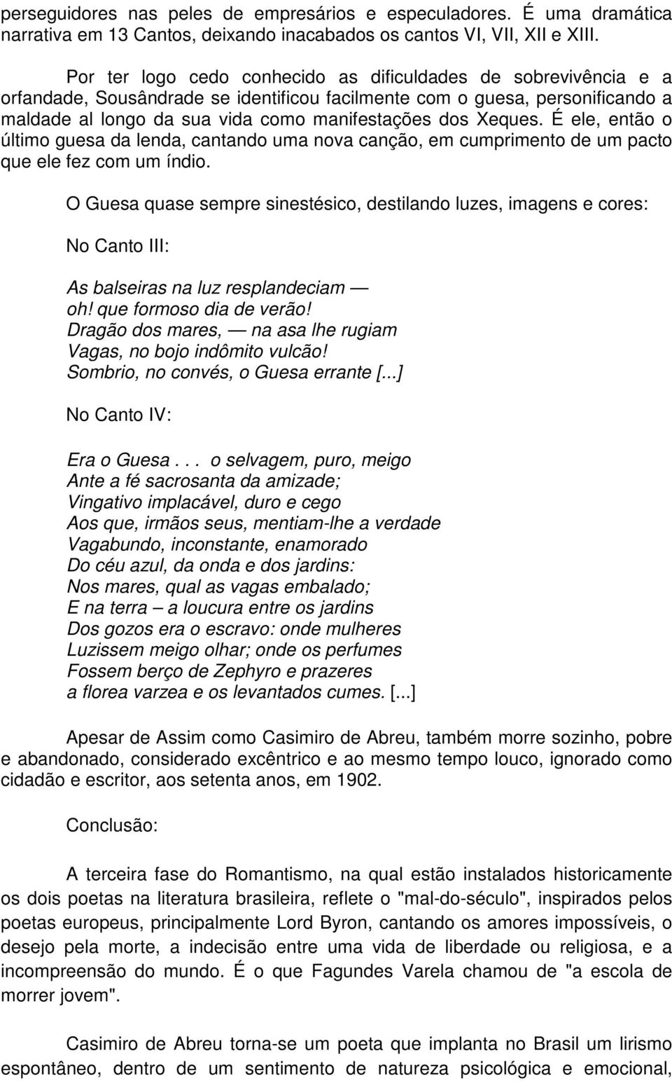 Xeques. É ele, então o último guesa da lenda, cantando uma nova canção, em cumprimento de um pacto que ele fez com um índio.