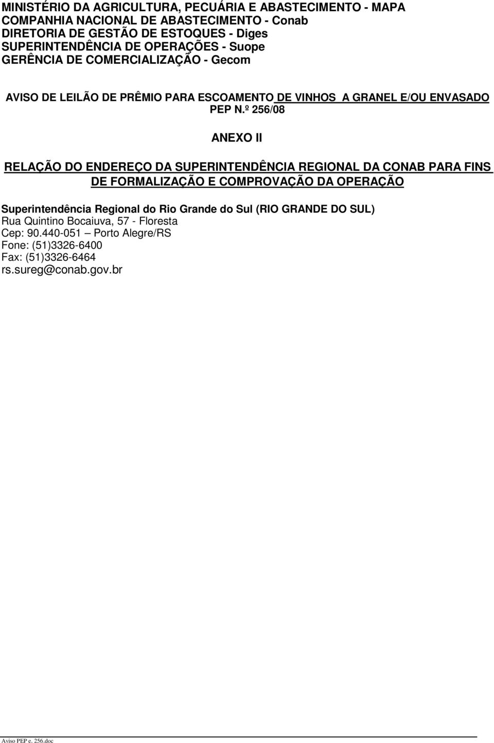 º 256/08 ANEXO II RELAÇÃO DO ENDEREÇO DA SUPERINTENDÊNCIA REGIONAL DA CONAB PARA FINS DE FORMALIZAÇÃO E COMPROVAÇÃO DA OPERAÇÃO Superintendência Regional