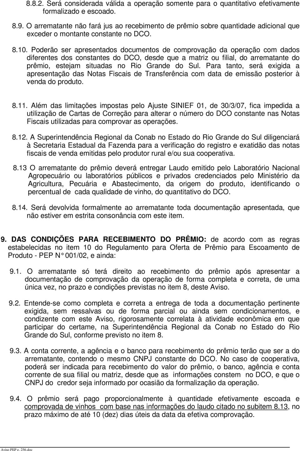 Poderão ser apresentados documentos de comprovação da operação com dados diferentes dos constantes do DCO, desde que a matriz ou filial, do arrematante do prêmio, estejam situadas no Rio Grande do