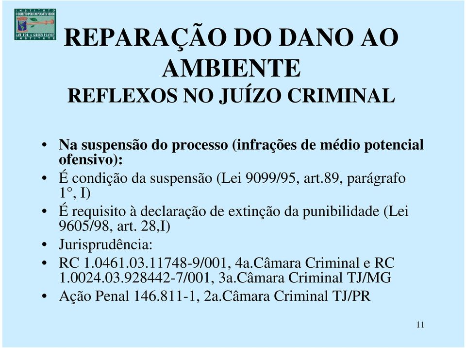 89, parágrafo 1, I) É requisito à declaração de extinção da punibilidade (Lei 9605/98, art.