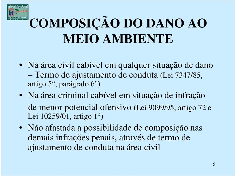 infração de menor potencial ofensivo (Lei 9099/95, artigo 72 e Lei 10259/01, artigo 1 ) Não afastada a