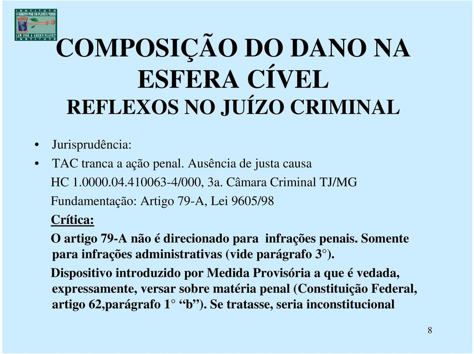 Câmara Criminal TJ/MG Fundamentação: Artigo 79-A, Lei 9605/98 Crítica: O artigo 79-A não é direcionado para infrações penais.