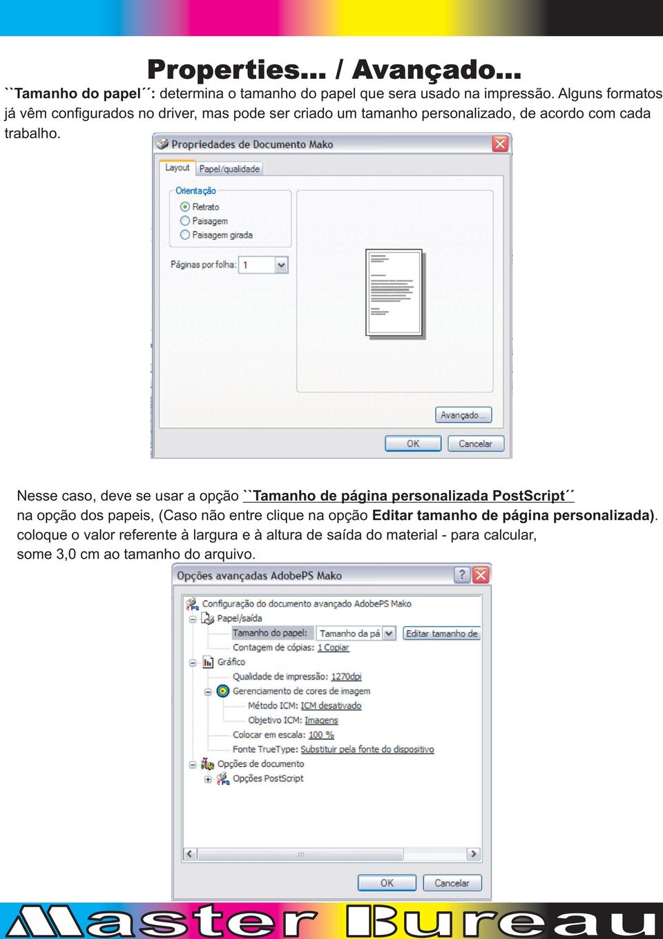 Nesse caso, deve se usar a opção ``Tamanho de página personalizada PostScript na opção dos papeis, (Caso não entre clique na