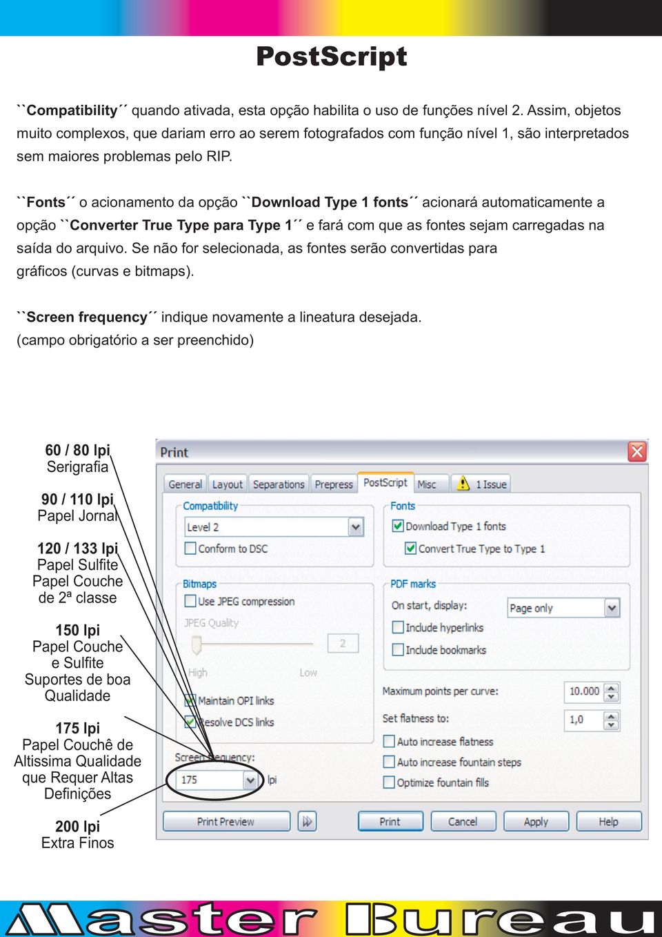 ``Fonts o acionamento da opção ``Download Type 1 fonts acionará automaticamente a opção ``Converter True Type para Type 1 e fará com que as fontes sejam carregadas na saída do arquivo.