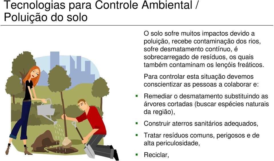 Para controlar esta situação devemos conscientizar as pessoas a colaborar e: Remediar o desmatamento substituindo as