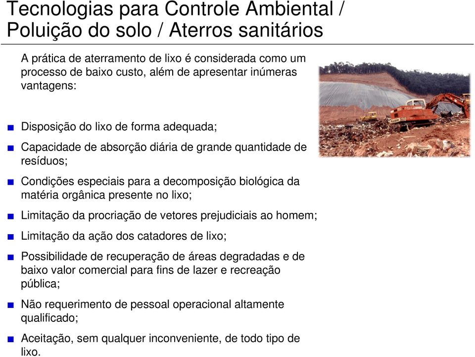 lixo; Limitação da procriação de vetores prejudiciais ao homem; Limitação da ação dos catadores de lixo; Possibilidade de recuperação de áreas degradadas e de baixo valor