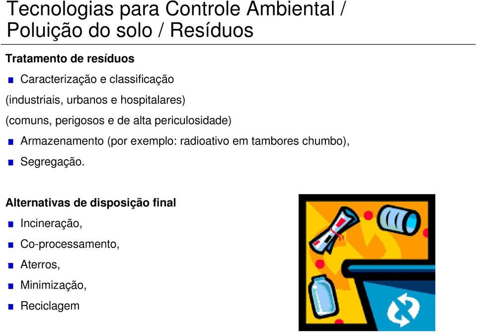 Armazenamento (por exemplo: radioativo em tambores chumbo), Segregação.