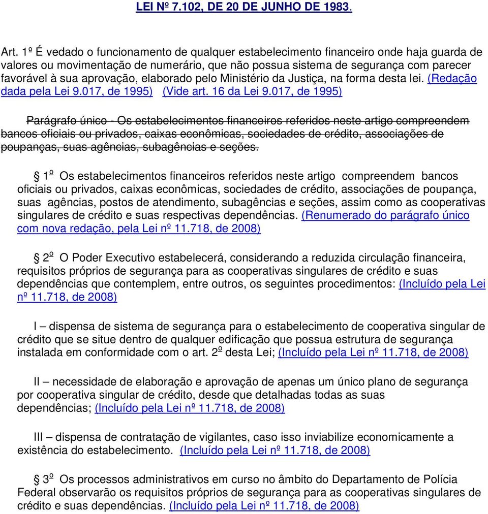 elaborado pelo Ministério da Justiça, na forma desta lei. (Redação dada pela Lei 9.017, de 1995) (Vide art. 16 da Lei 9.