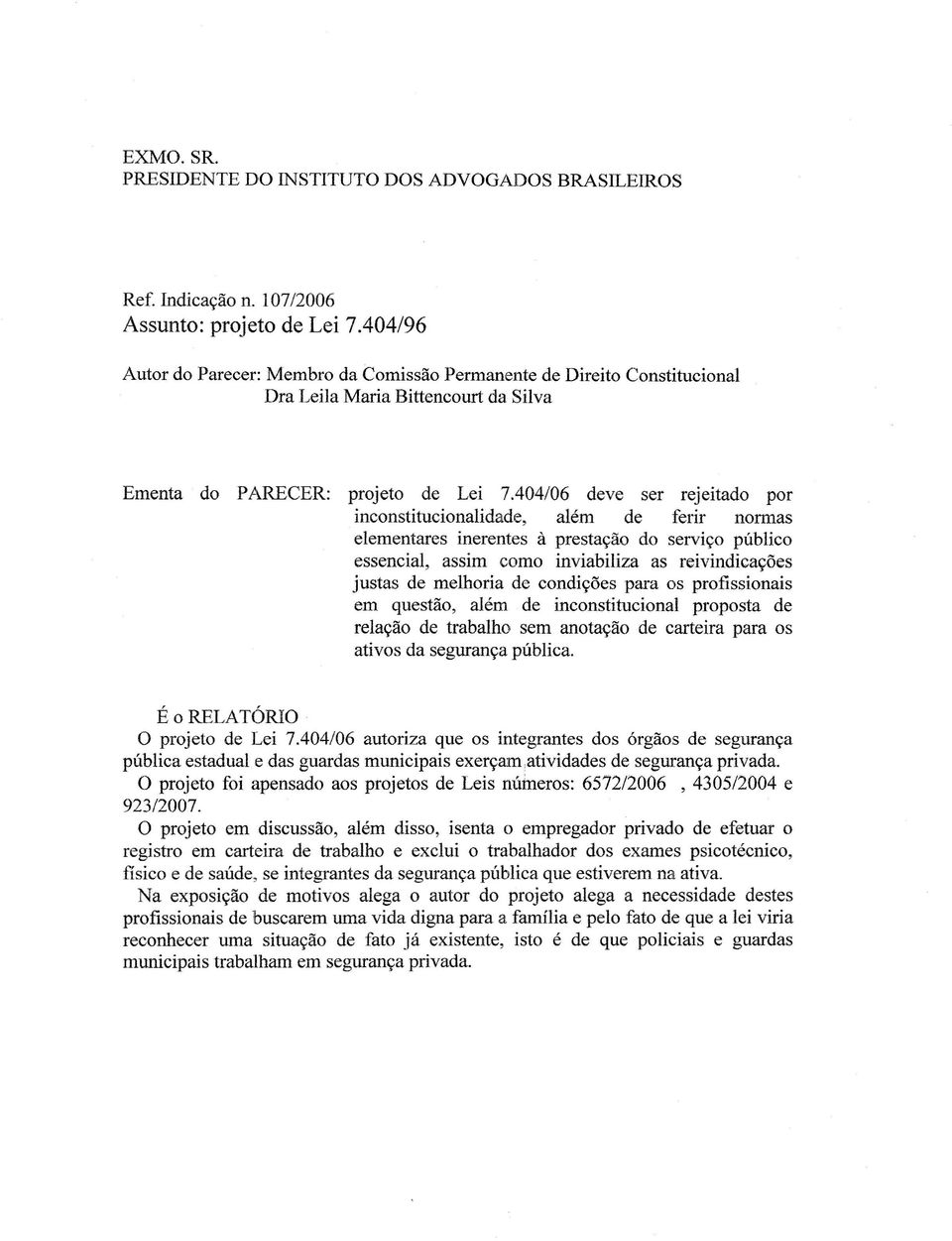 404/06 deve ser rejeitado por inconstitucionalidade, além de ferir normas elementares inerentes à prestação do serviço público essencial, assim como inviabiliza as reivindicações justas de melhoria