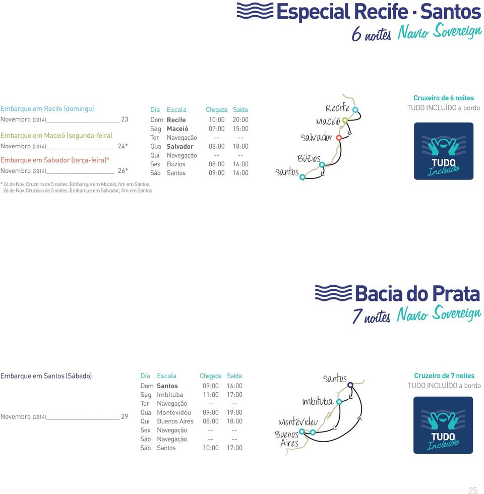 Embarque em, fim em Dom 10:00 20:00 Seg Maceió 07:00 15:00 Ter Navegação -- -- Qua 08:00 18:00 Qui Navegação -- -- Sex Búzios 08:00 16:00 Sáb 09:00 16:00 Maceió Búzios Cruzeiro de 6 noites Empress