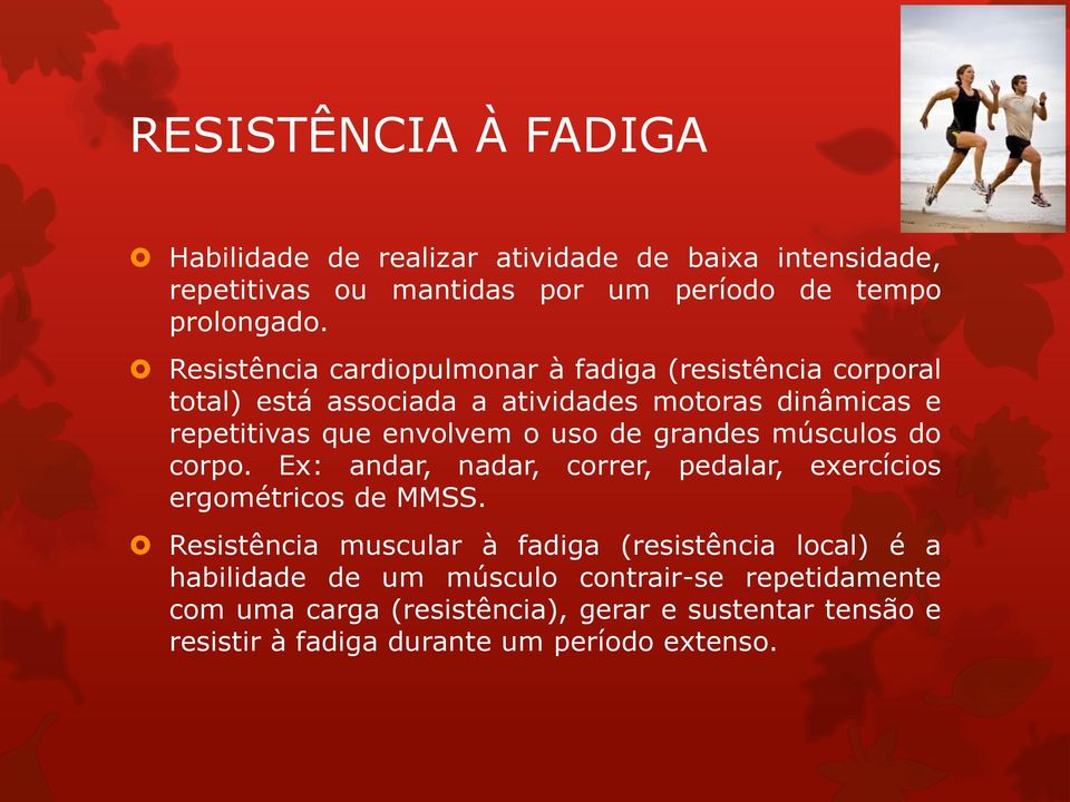 de grandes músculos do corpo. Ex: andar, nadar, correr, pedalar, exercícios ergométricos de MMSS.