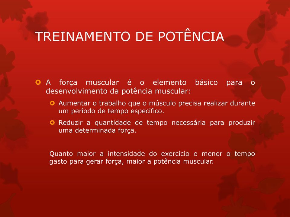 específico. Reduzir a quantidade de tempo necessária para produzir uma determinada força.