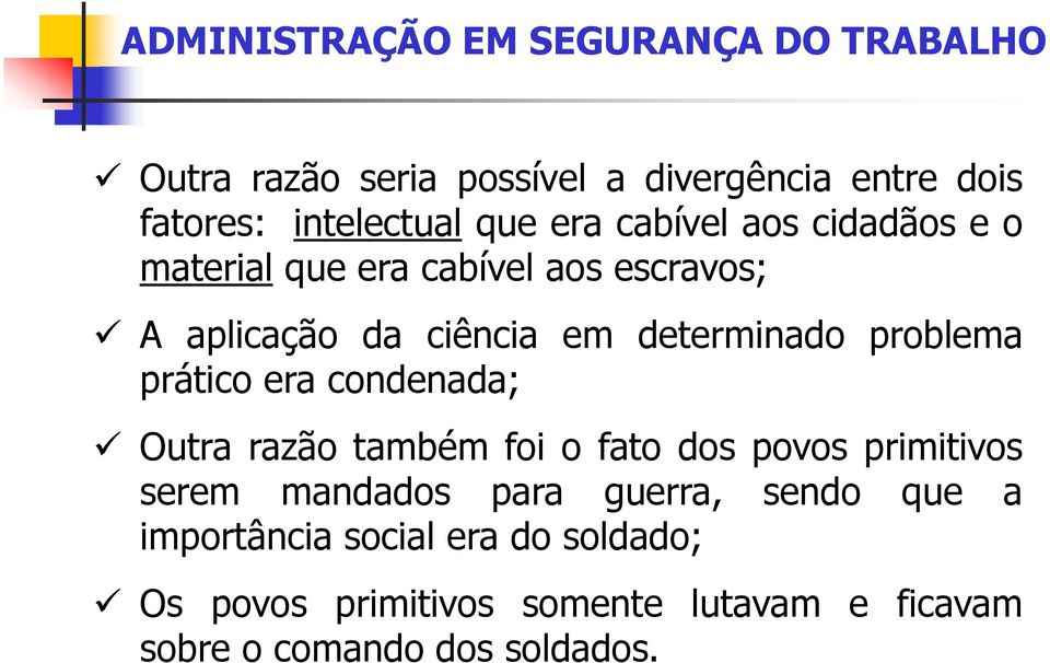 problema prático era condenada; Outra razão também foi o fato dos povos primitivos serem mandados para guerra,