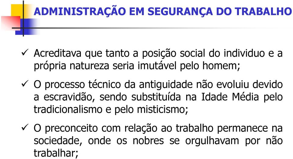 a escravidão, sendo substituída na Idade Média pelo tradicionalismo e pelo misticismo; O