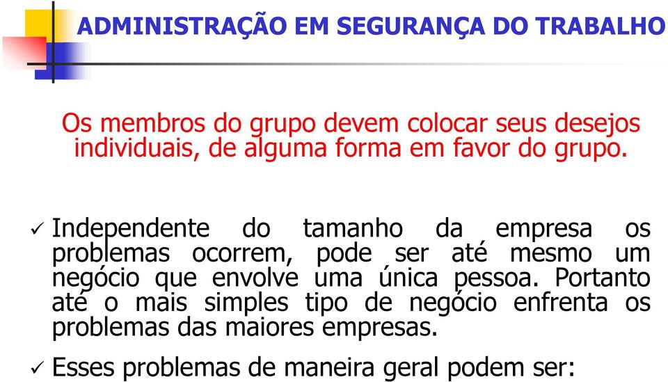 Independente do tamanho da empresa os problemas ocorrem, pode ser até mesmo um negócio que