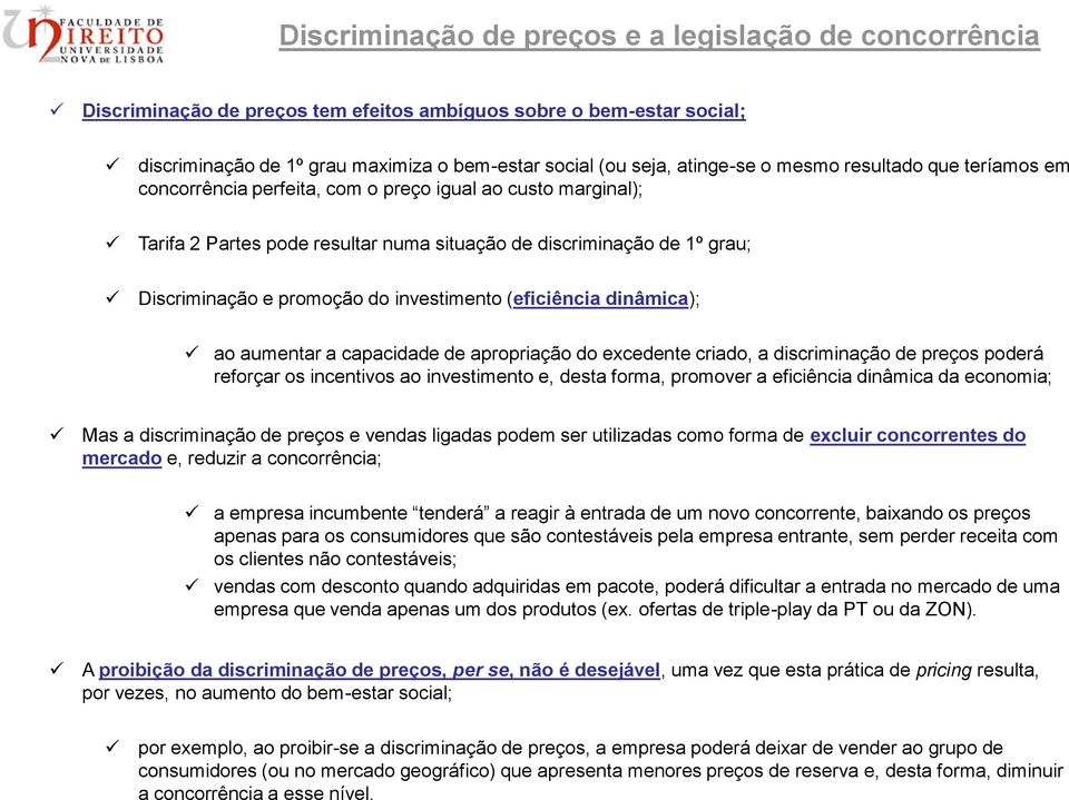 investimento (eficiência dinâmica); ao aumentar a capacidade de apropriação do excedente criado, a discriminação de preços poderá reforçar os incentivos ao investimento e, desta forma, promover a