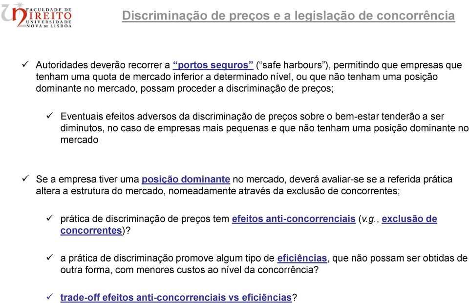 no caso de empresas mais pequenas e que não tenham uma posição dominante no mercado Se a empresa tiver uma posição dominante no mercado, deverá avaliar-se se a referida prática altera a estrutura do