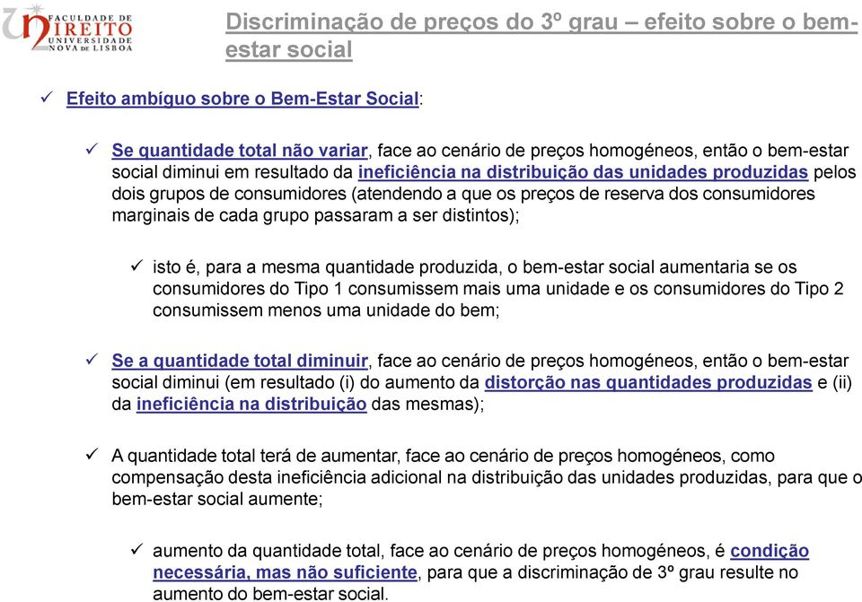 passaram a ser distintos); isto é, para a mesma quantidade produzida, o bem-estar social aumentaria se os consumidores do Tipo 1 consumissem mais uma unidade e os consumidores do Tipo 2 consumissem