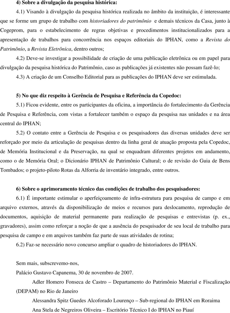 Cogeprom, para o estabelecimento de regras objetivas e procedimentos institucionalizados para a apresentação de trabalhos para concorrência nos espaços editoriais do IPHAN, como a Revista do