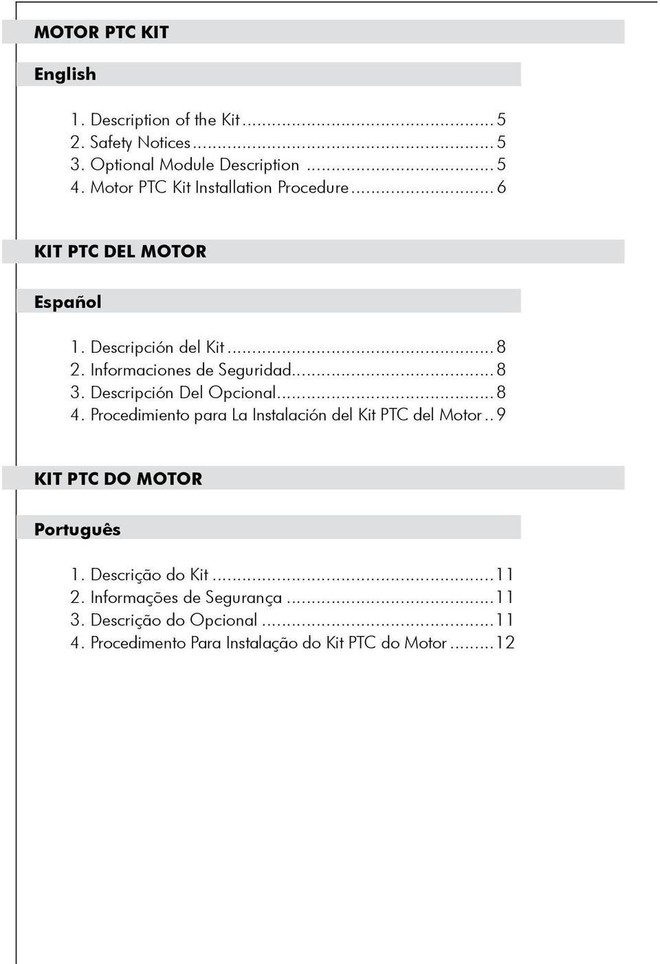 .. 8 3. Descripción Del Opcional... 8 4. Procedimiento para La Instalación del Kit PTC del Motor... 9 Kit PTC do Motor Português 1.