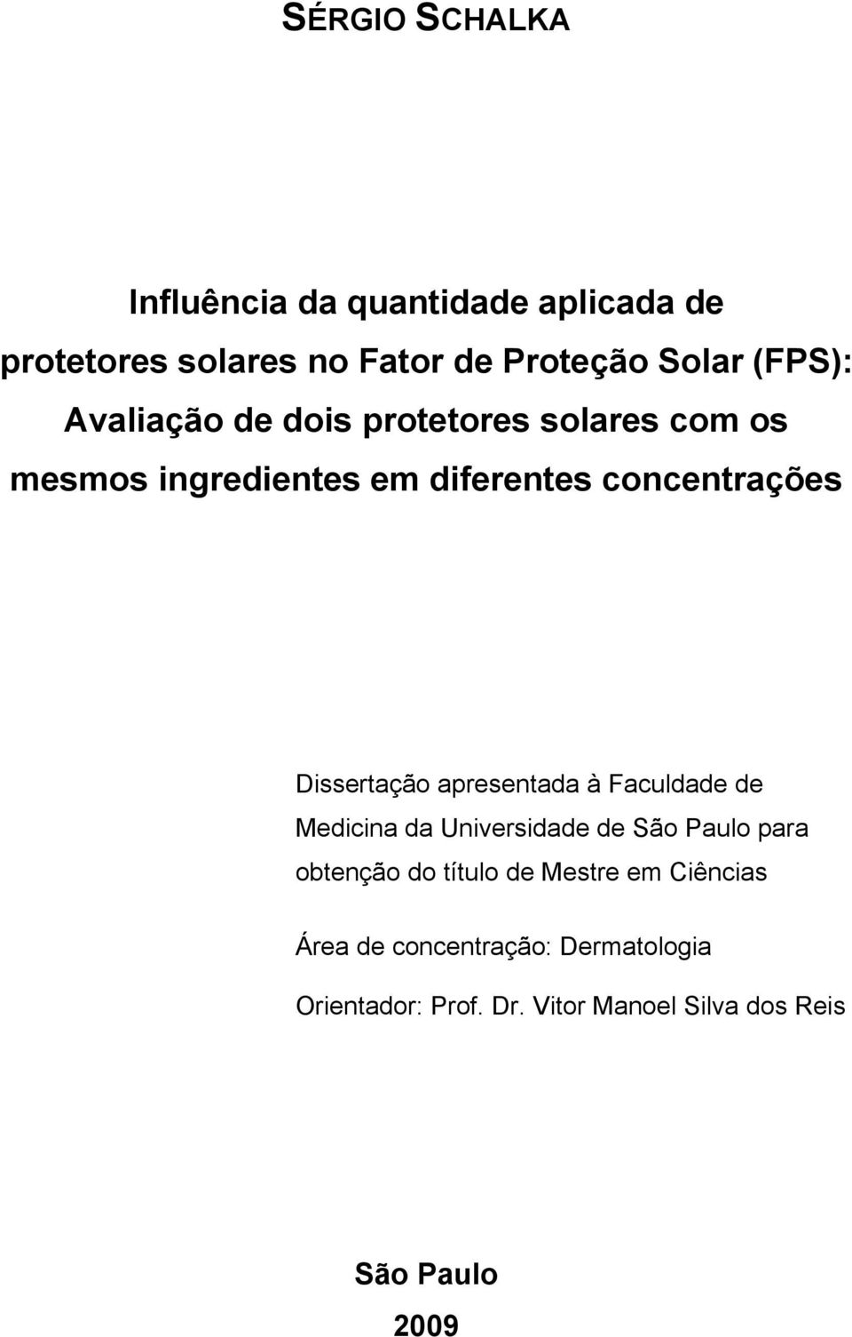 apresentada à Faculdade de Medicina da Universidade de São Paulo para obtenção do título de Mestre em