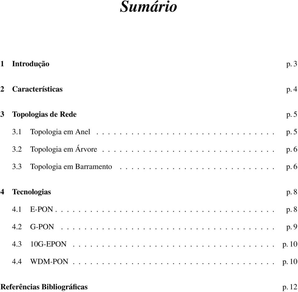 .................................... p. 9 4.3 10G-EPON................................... p. 10 4.4 WDM-PON................................... p. 10 Referências Bibliográficas p.