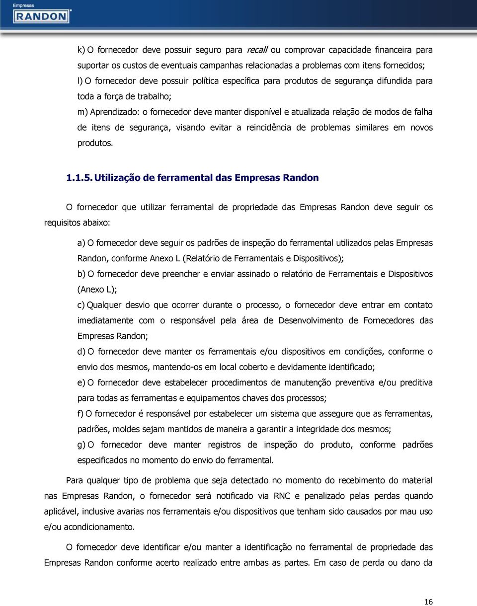 segurança, visando evitar a reincidência de problemas similares em novos produtos. 1.1.5.