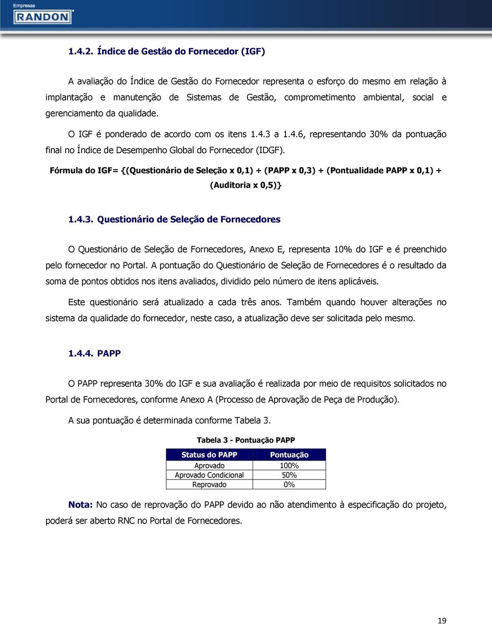 ambiental, social e gerenciamento da qualidade. O IGF é ponderado de acordo com os itens 1.4.3 a 1.4.6, representando 30% da pontuação final no Índice de Desempenho Global do Fornecedor (IDGF).