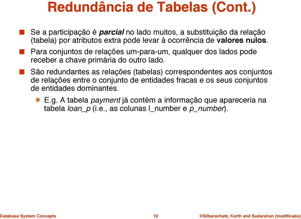 " Para conjuntos de relações um-para-um, qualquer dos lados pode receber a chave primária do outro lado.