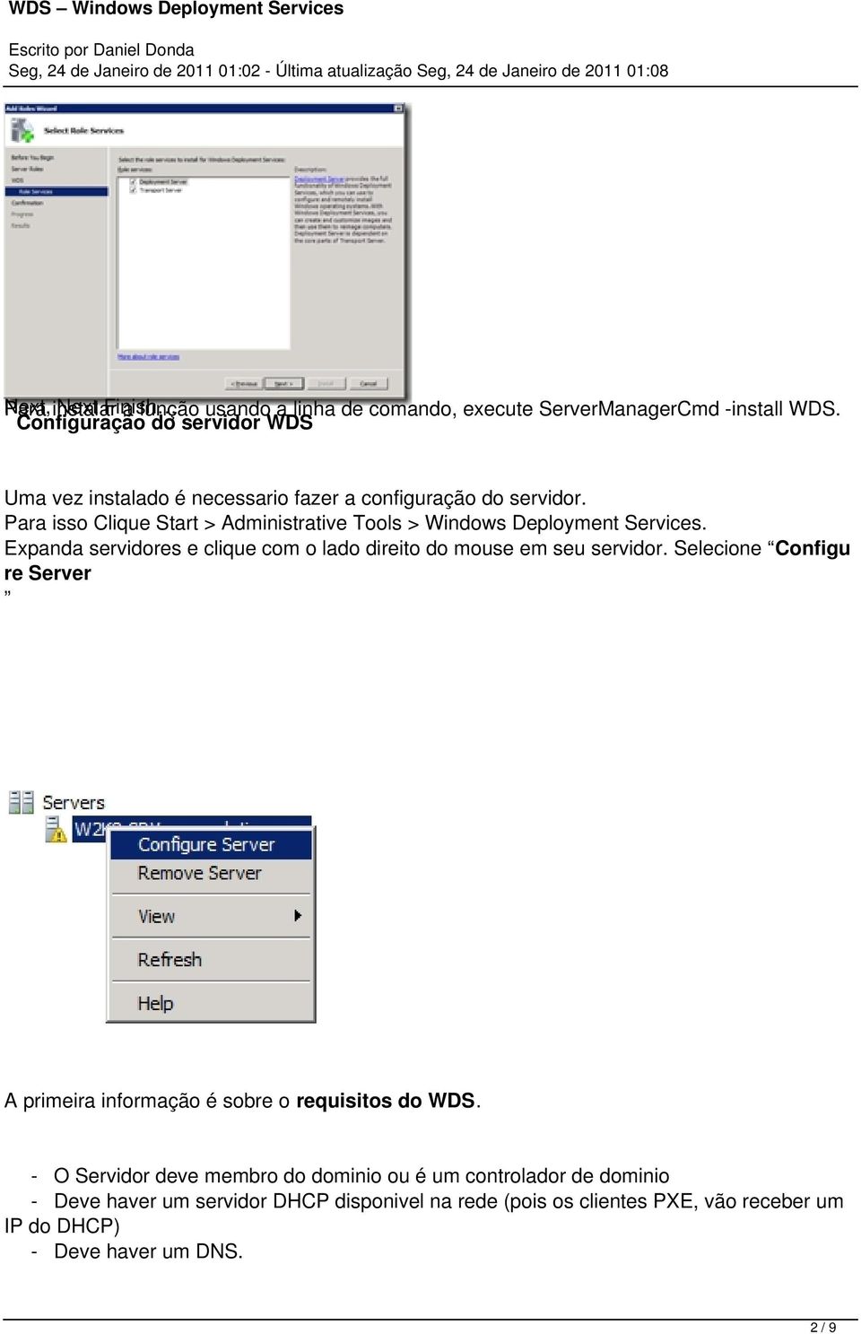 Para isso Clique Start > Administrative Tools > Windows Deployment Services. Expanda servidores e clique com o lado direito do mouse em seu servidor.