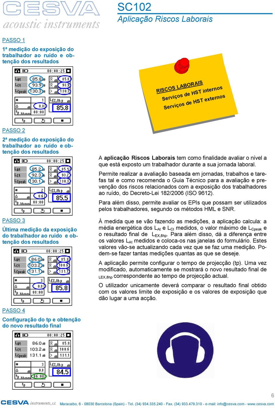 avaliar o nível a que está exposto um trabalhador durante a sua jornada laboral.